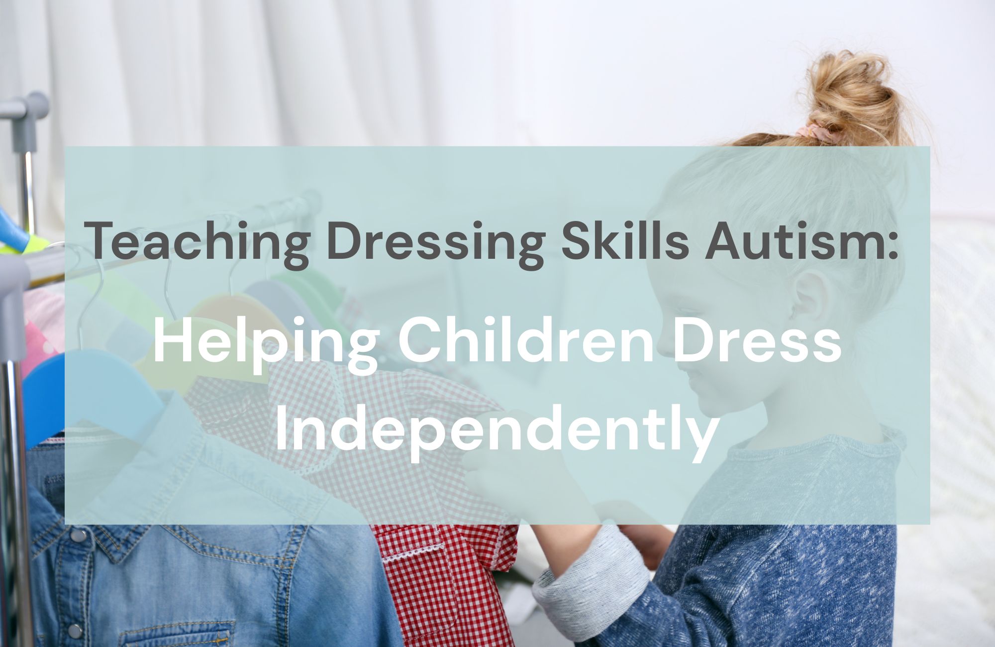 Teaching Dressing Skills Autism Helping Children Dress Independently