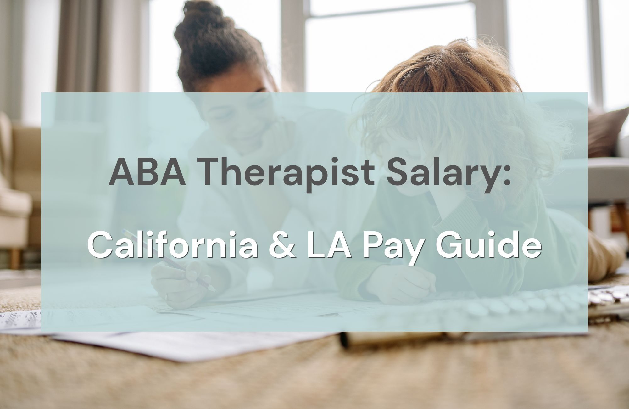 ABA Therapist Salary California & Los Angeles Pay Guide