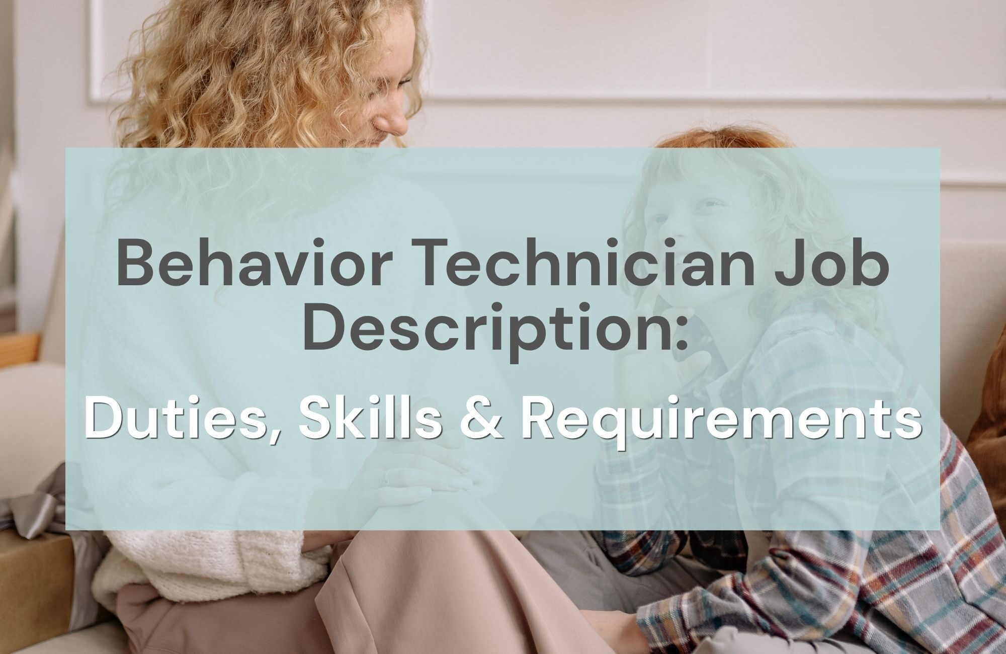 Behavior Technician Job Description: Duties, Skills & Requirements