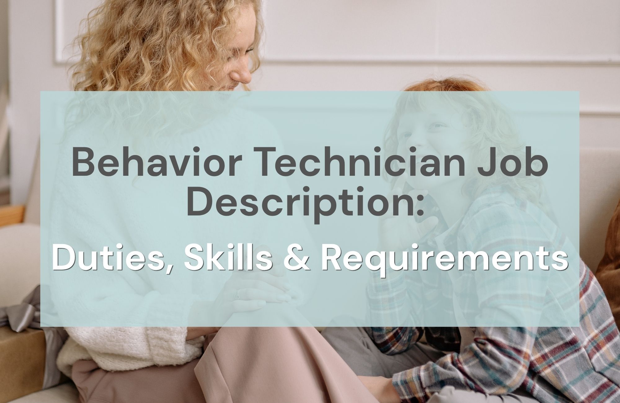 Behavior Technician Job Description: Duties, Skills & Requirements