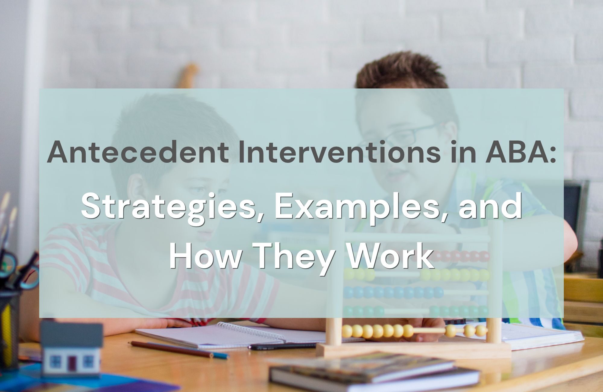 Antecedent Interventions in ABA: Strategies, Examples, and How They Work