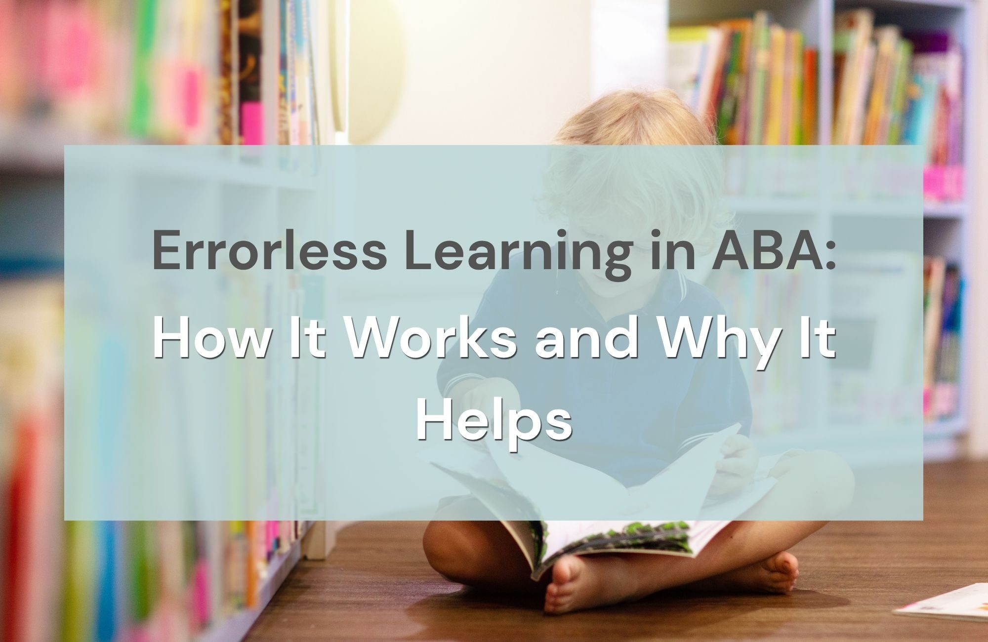 Errorless Learning in ABA: How It Works and Why It Helps