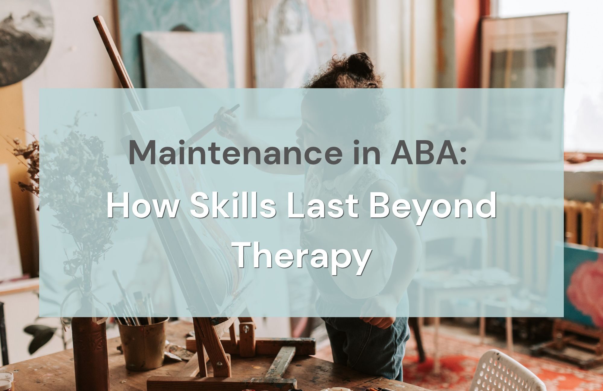 Maintenance in ABA_ How Skills Last Beyond Therapy